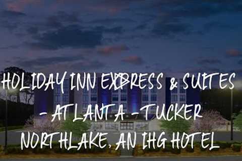 Holiday Inn Express & Suites - Atlanta - Tucker Northlake, an IHG Hotel Review - Tucker ,..