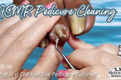 👣ASMR Pedicure Cleaning💆‍♀️What is a Chicken Toe PEDICURE TUTORIAL👣