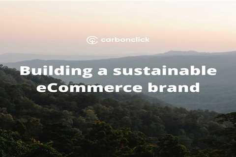How to meet customer needs in building a sustainable eCommerce brand