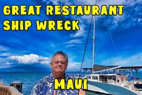 Great Lahaina Restaurant And Ship Wreck. Food and Disaster on Maui.  Best Restaurant Maui.