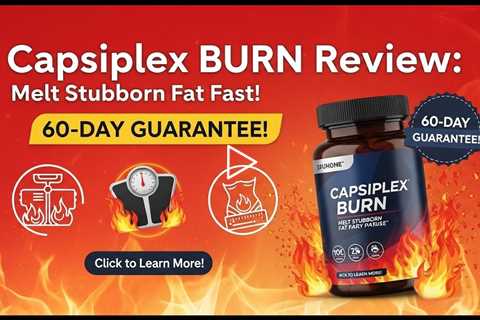 🔥 Capsiplex BURN Review: Melt Stubborn Fat Fast (60-Day Guarantee!)